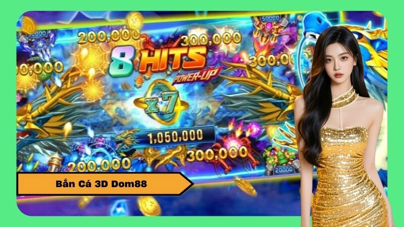 Bắn Cá 3D Dom88