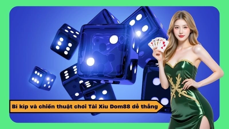 Bí kíp và chiến thuật chơi Tài Xỉu Dom88 dễ thắng
