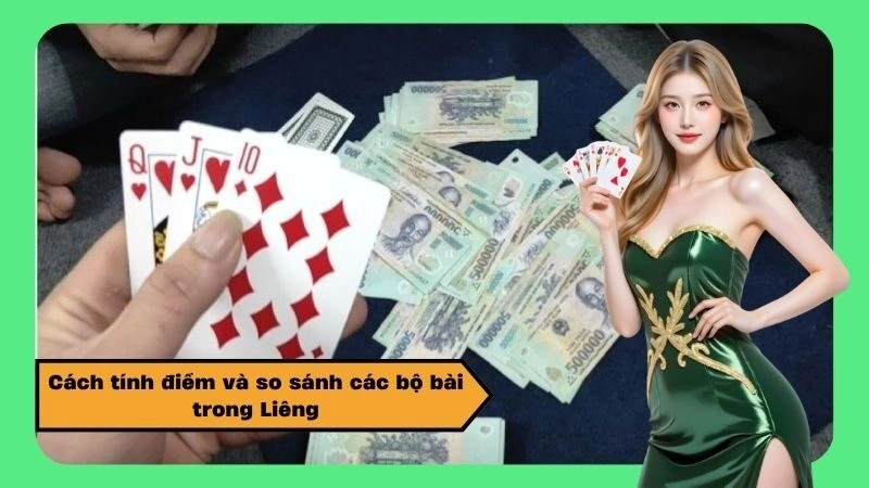 Cách tính điểm và so sánh các bộ bài trong Liêng
