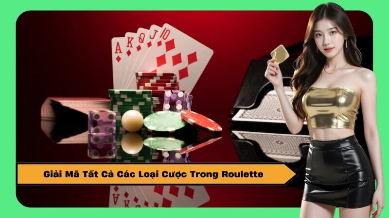 Giải Mã Tất Cả Các Loại Cược Trong Roulette