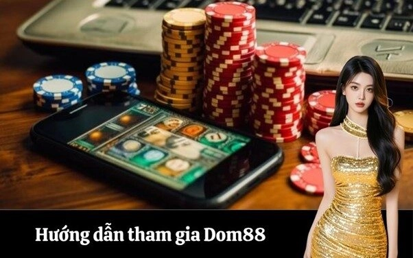 Hướng dẫn tham gia Dom88