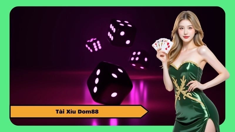 Tài Xỉu Dom88 – Hướng Dẫn Chơi Tài Xỉu Online Dễ Thắng