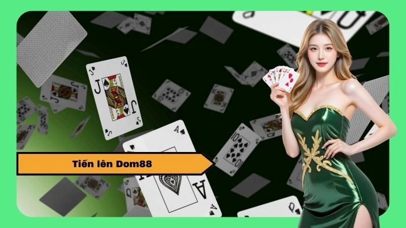 Tiến lên Dom88: Chơi Tiến Lên Miền Nam Online Tại Nhà Cái Dom88 Uy Tín